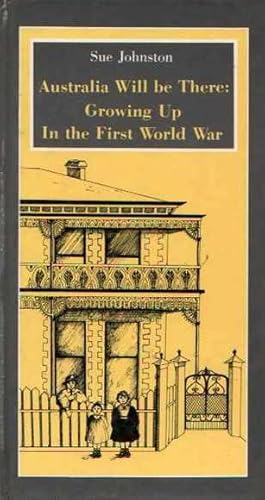 Image du vendeur pour Australia Will be There: Growing Up in the First World War mis en vente par Fine Print Books (ABA)