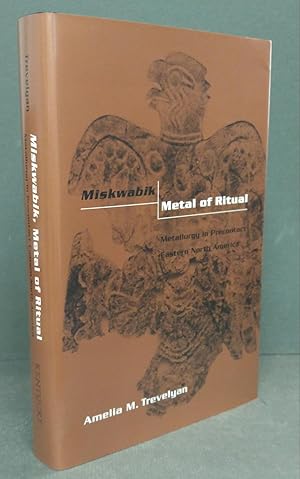 Seller image for Miskwabik, Metal Of Ritual: Metallurgy in Precontact Eastern North America for sale by Commonwealth Book Company, Inc.