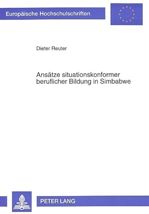 Imagen del vendedor de Anstze situationskonformer beruflicher Bildung in Simbabwe; Der Beitrag neuer Berufsbildungsvorhaben im unabhngigen Simbabwe zur Entwicklung angemessener Formen beruflicher Bildung a la venta por ANTIQUARIAT Franke BRUDDENBOOKS