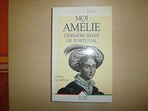 Seller image for MOI AMELIE DERNIERE REINE DU PORTUGAL for sale by Le temps retrouv