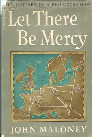 Let There be Mercy, the Odyssey of a Red Cross Man; Foreord by Theodore Roosevelt