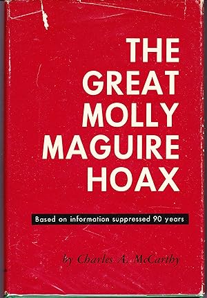 The Great Molly Maguire Hoax. Based on Information Suppressed 90 Years