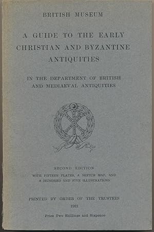 A Guide to the Early Christian and Byzantine Antiquities in the Department of British and Medieva...