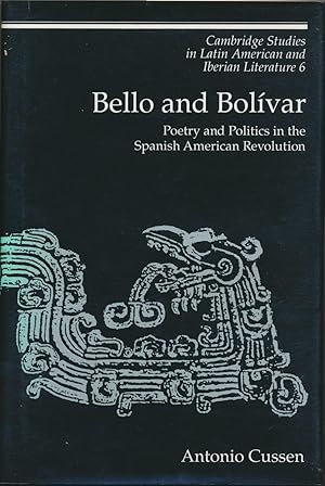 Bello and Bolivar: Poetry and Politics in the Spanish American Revolution.