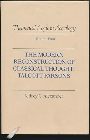 The Modern Reconstruction of Classical Thought: Talcott Parsons ( Theoretical Logic in Sociology,...