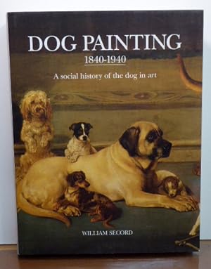 Seller image for DOG PAINTING: 1840-1940. A SOCIAL HISTORY OF THE DOG IN ART. INCLUDING AN IMPORTANT HISTORICAL OVERVIEW FROM EARLIEST TIMES TO 1840 WHEN PURE-BRED DOGS BECAME POPULAR for sale by RON RAMSWICK BOOKS, IOBA