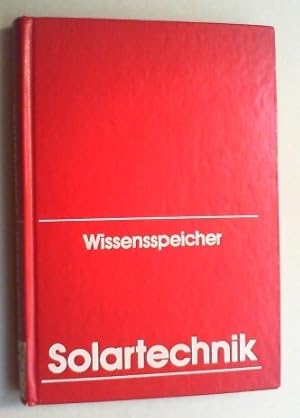 Bild des Verkufers fr Wissensspeicher Solartechnik. Thermische und fotoelektrische Nutzung der Solarenergie. zum Verkauf von Antiquariat Sander