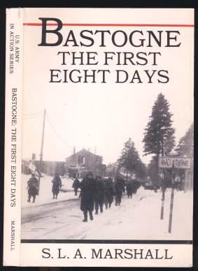 Bastogne The First Eight Days in Which the 101st Airborne Division Was Closed Within the Ring of ...