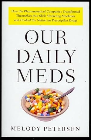 Image du vendeur pour Our Daily Meds: How the Pharmaceutical Companies Transformed Themselves into Slick Marketing Machines and Hooked the Nation on Prescription Drugs mis en vente par Bookmarc's