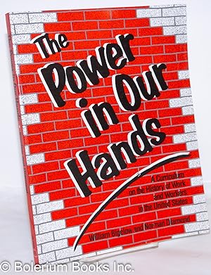 Seller image for The power in our hands: A curriculum on the history of work and workers in the United States for sale by Bolerium Books Inc.