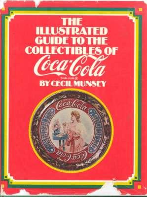 Seller image for The Illustrated Guide to the Collectibles of Coca-Cola. [John S Pemberton Inventor.; Asa G Candler Founder.; Joseph A Biedenharn First Bottler.; Robert W Woodruff; Trademarks; Advertising History; Radio; Glasses; Calendars; Signs; Thermometers; e for sale by Joseph Valles - Books