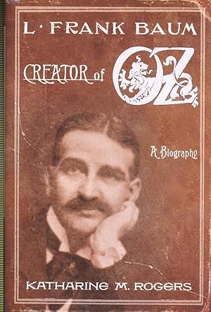 Seller image for L. Frank Baum, Creator of Oz : [A Biography] [Works by L. Frank Baum; Frontier Storekeeper & Newspaper Editor; Becoming a Writer in Chicago; New Life in California; Royal Historian of Oz; Actor Playwright, Oil Salesman] for sale by Joseph Valles - Books