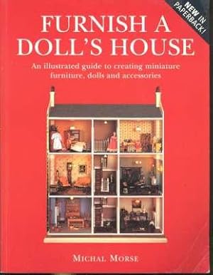 Bild des Verkufers fr Furnish a Doll's House : [An Illustrated Guide to Creating Miniature Furniture, Dolla and Accessories] [Soft Furnishings; Around the House; Furniture & Pictures; In the Kitchen; The Household zum Verkauf von Joseph Valles - Books