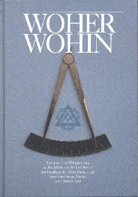 Woher, wohin. Tatsachen und Erkenntnisse im Rückblick auf die Geschichte der Grossloge der Alten ...