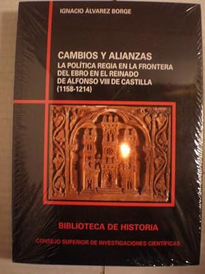 Cambios y alianzas. La política regia en la frontera del Ebro en el reinado de Alfonso VIII de Ca...