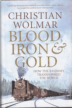 Imagen del vendedor de Blood, Iron and Gold : How the Railways Transformed the World a la venta por Kevin Webb Books