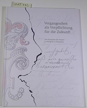 Vergangenheit als Verpflichtung für die Zukunft. Die Geschichte des Hauses La Roche & Co Banquiers