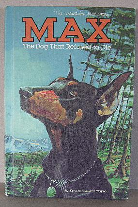 Seller image for MAX, THE DOG THAT REFUSED TO DIE, a True Story for sale by B A Downie Dog Books