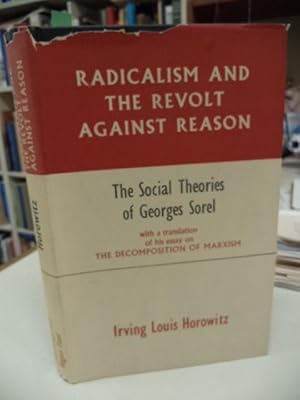 Radicalism and the Revolt Against Reason. The Social Theories of Georges Sorel, With a translatio...