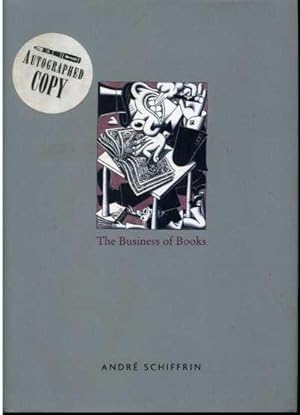 Bild des Verkufers fr The Business of Books: How International Conglomerates Took Over Publishing and Changed the Way We Read. zum Verkauf von Zoar Books & Gallery