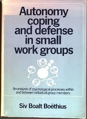 Imagen del vendedor de Autonomy, Coping and Defense in Small Work Groups: An Analysis of Psychological Processes within and between Individual Group Members a la venta por books4less (Versandantiquariat Petra Gros GmbH & Co. KG)