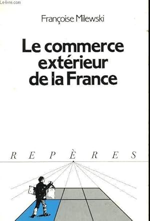 Seller image for LE COMMERCE EXTERIEUR DE LA FRANCE. COLLECTION REPERES N 71 for sale by Le-Livre