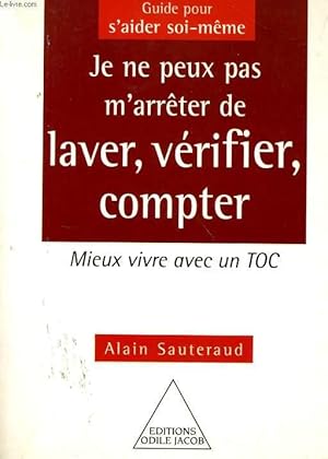 Bild des Verkufers fr JE NE PEUX PAS M'ARRETER DE LAVER, VERIFIER, COMPTER - MIEUX VIVRE AVEC UN TOC zum Verkauf von Le-Livre