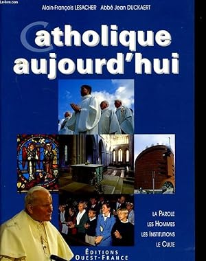 Image du vendeur pour CATHOLIQUE AUJOURD'HUI - LA PAROLE - LES HOMMES - LES INSTITUTIONS - LE CULTE mis en vente par Le-Livre