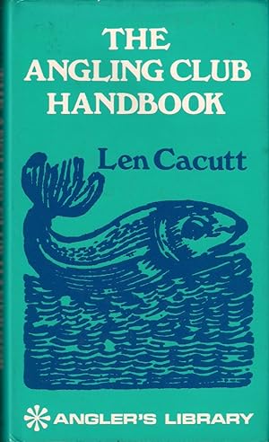 Seller image for THE ANGLING CLUB HANDBOOK. By Len Cacutt. With drawings by Arnold Wiles. for sale by Coch-y-Bonddu Books Ltd