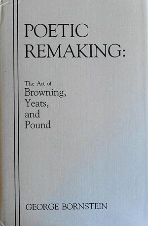 Seller image for Poetic Remaking: The Art of Browning, Yeats, and Pound for sale by School Haus Books