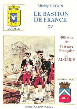Le bastion de France ou 400 ans de présence française en Algérie