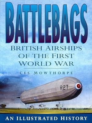 Imagen del vendedor de Battlebags, British Airships of the First World War - An Illustrated History a la venta por Antiquariat Lindbergh