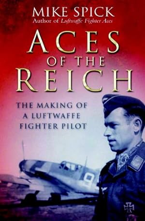 Seller image for Aces of the Reich : The Making of a Luftwaffe Fighter-Pilot for sale by North American Rarities