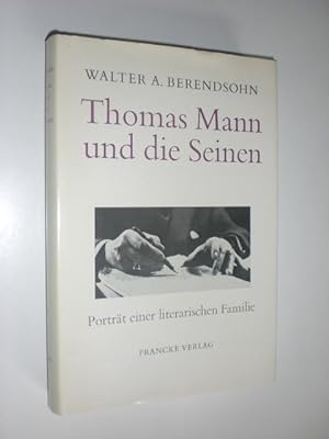 Thomas Mann und die Seinen. Portrait einer literarischen Familie.
