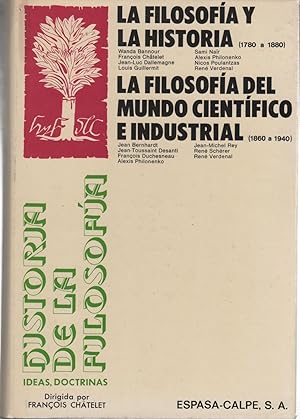 Seller image for LA FILOSOFIA Y LA HISTORIA (1780 -1880) / LA FILOSOFIA DEL MUNDO CIENTIFICO E INDUSTRIAL (1860-1940) Ideas y Doctrinas. Dirigida por Franois Chatelet. for sale by Librera Hijazo
