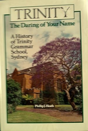 Bild des Verkufers fr Trinity, the Daring Of Your Name: A History of Trinity Grammar School, Sydney zum Verkauf von Banfield House Booksellers