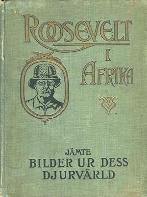 Roosevelt I Afrika. (Roosevelt In Africa, Graphic Account Of The World's Most Renown Hunter In Th...