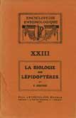 La Biologie des Lépidoptères [Encyclopédie Entomologique, Série A, XXIII]