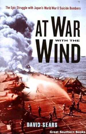 At War With The Wind: The Epic Struggle with Japan's World War II Suicide Bombers