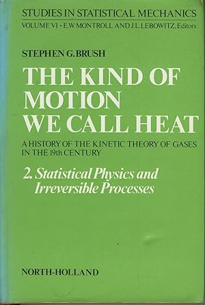 Seller image for The Kind of Motion We Call Heat : A History of the Kinetic Theory of Gases in the 19th Century - 2. Statistical Physics and Irreversible Processes for sale by Sylvain Paré
