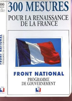 Image du vendeur pour 300 MESURES POUR LA RENAISSANCE DE LA FRANCE - FRONT NATIONAL - PROGRAMME DE GOUVERMENT. mis en vente par Le-Livre