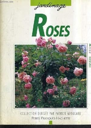 Seller image for ROSES - 100 ROSES POUR REPONDRE A TOUS VOS BESOINS - LES CONSEILS D'UN SPECIALISTE POUR CHOISIR ET ENTRETENIR VOS ROSES. for sale by Le-Livre