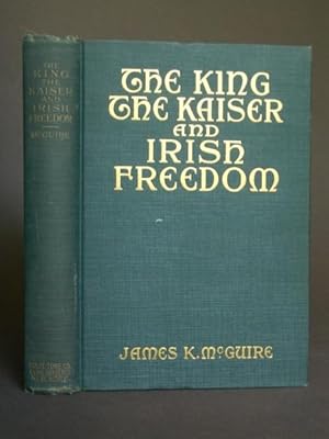 Seller image for The King, the Kaiser and Irish Freedom for sale by Bookworks [MWABA, IOBA]