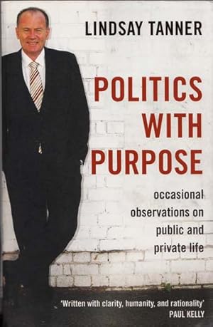 Politics With Purpose. Occasional Observations on Public and Private Life