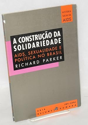 Imagen del vendedor de A construao da solidariedade; AIDS, sexualidade e poltica no Brasil a la venta por Bolerium Books Inc.