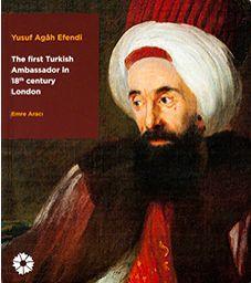 Seller image for Yusuf Agah Efendi: The first Turkish Ambassador in 18th century London. for sale by BOSPHORUS BOOKS