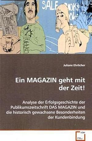 Image du vendeur pour Ein MAGAZIN geht mit der Zeit!: Analyse der Erfolgsgeschichte derPublikumszeitschrift DAS MAGAZIN und die historischgewachsene Besonderheiten der Kundenbindung mis en vente par Versandbuchhandlung Kisch & Co.