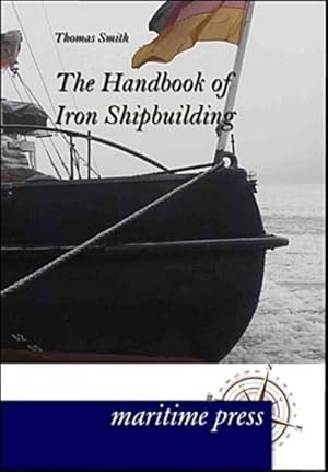 Imagen del vendedor de The Handbook of Iron Shipbuilding a la venta por Versandbuchhandlung Kisch & Co.