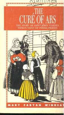 Seller image for The Cur of Ars : the story of Saint John Vianney patron saint of parish priests.[The Parish Priest of Ars : The Story of Saint John Marie Vianney] [Shepherd Boy; Struggle Begins; Farewell Ecully; Pastor; Miracle in Ars; Philomena Makes Friends; Her for sale by Joseph Valles - Books