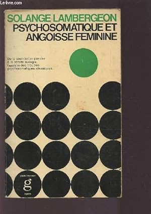 Seller image for PSYCHOSOMATIQUE ET ANGOISSE FEMININE - DE LA SOUMISSON PASSIVE A LA REVOLTE AVEUGLE, L'ANALYSE DES TROUBLES PSYCHOSOMATIQUES CLASSIQUES. for sale by Le-Livre